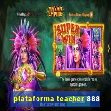 plataforma teacher 888